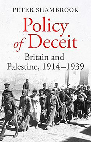 Policy of Deceit - Britain and Palestine, 1914-1939